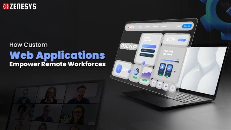 How Custom Web Applications Empower Remote Workforces