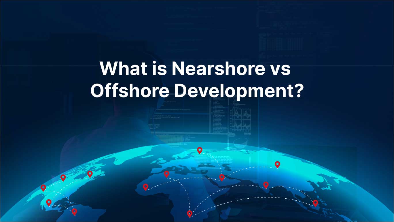 Nearshore vs Offshore Development
