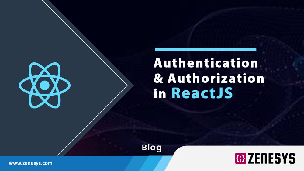 ReactJS User Authentication & Authorization: Best Practices | Zenesys Blogs